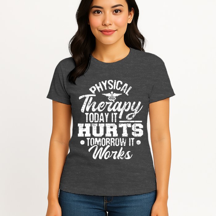 Today It Hurts Tomorrow It Works DPT Physical Therapist PT Womens T-Shirt