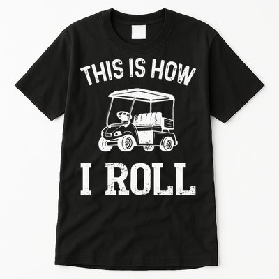 This is How I Roll Funny Golf Cart Golfers Tall T-Shirt