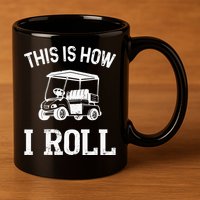 This is How I Roll Funny Golf Cart Golfers 11oz C Handle Ceramic Mug