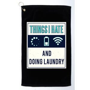 Things I Hate Programmer Nerd Gift Introvert Doing Laundry Meaningful Gift Platinum Collection Golf Towel