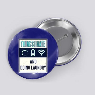 Things I Hate Programmer Nerd Gift Introvert Doing Laundry Meaningful Gift Button