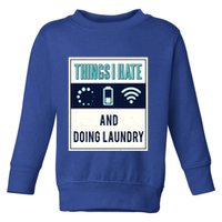 Things I Hate Programmer Nerd Gift Introvert Doing Laundry Meaningful Gift Toddler Sweatshirt
