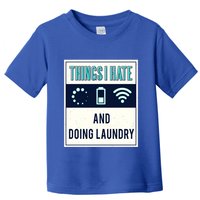 Things I Hate Programmer Nerd Gift Introvert Doing Laundry Meaningful Gift Toddler T-Shirt