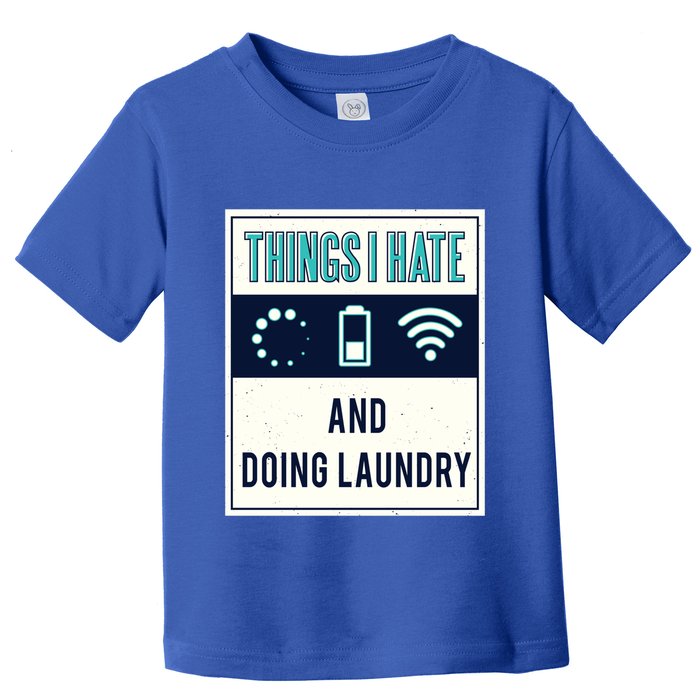 Things I Hate Programmer Nerd Gift Introvert Doing Laundry Meaningful Gift Toddler T-Shirt