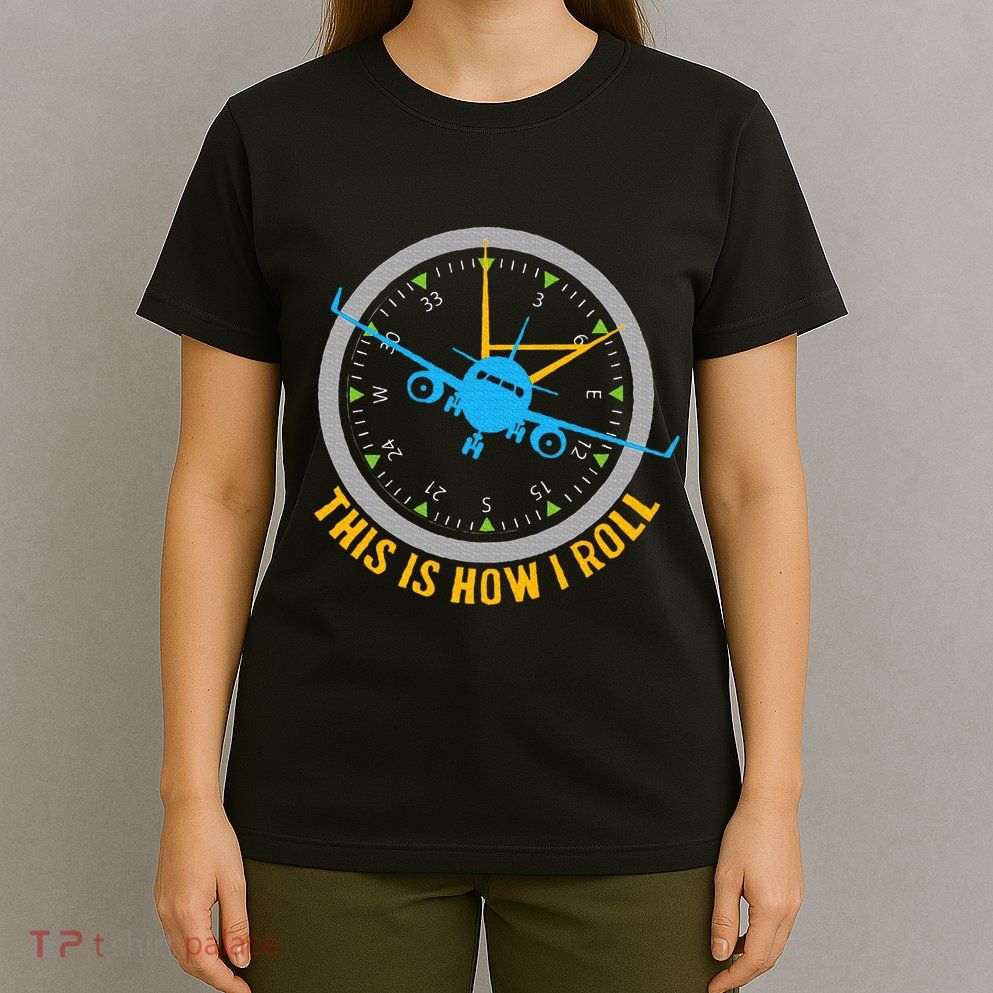 This Is How I Roll Airplane Pilot  Aviation T-Shirt