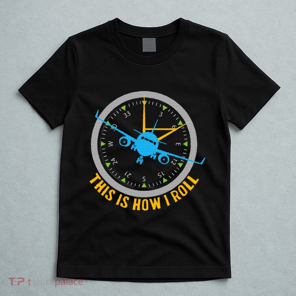 This Is How I Roll Airplane Pilot  Aviation T-Shirt