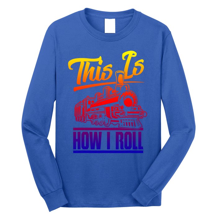 This Is How I Roll Train Engineer And Railroad Lovers Gift Long Sleeve Shirt