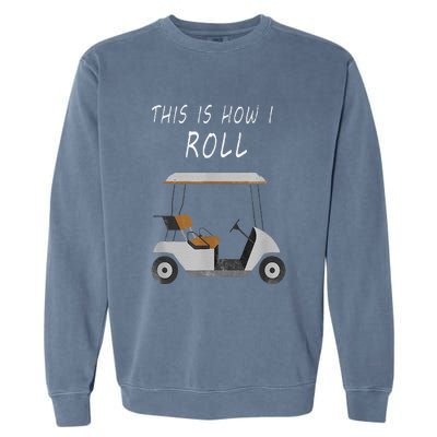 This Is How I Roll Fun Humor Golf Garment-Dyed Sweatshirt