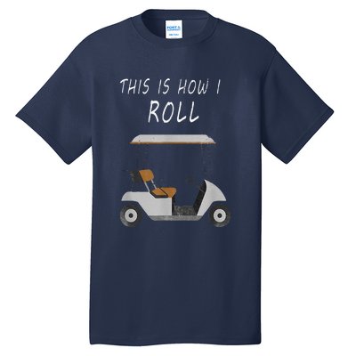 This Is How I Roll Fun Humor Golf Tall T-Shirt