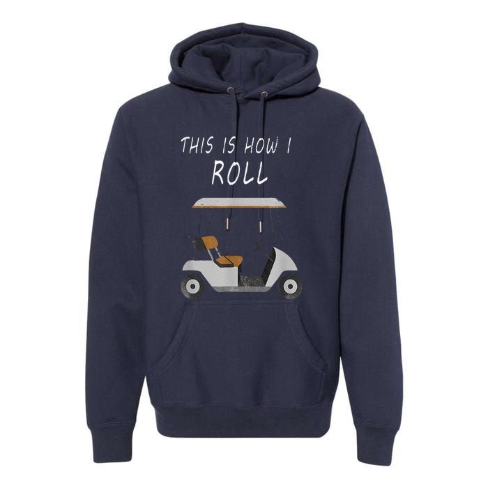 This Is How I Roll Fun Humor Golf Premium Hoodie