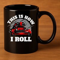 This Is How I Roll Zero Turn Riding Lawn Mower Image 11oz C Handle Ceramic Mug