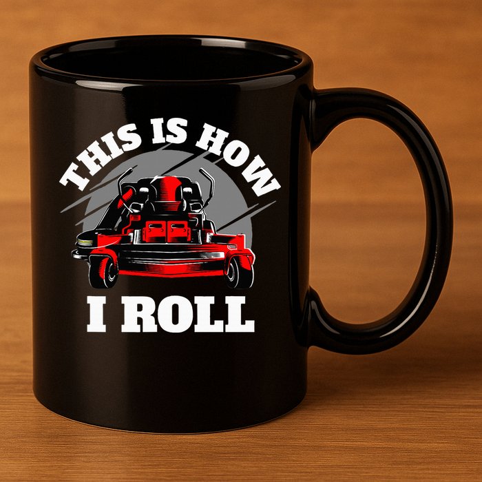 This Is How I Roll Zero Turn Riding Lawn Mower Image 11oz C Handle Ceramic Mug