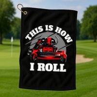 This Is How I Roll Zero Turn Riding Lawn Mower Image Golf Towel