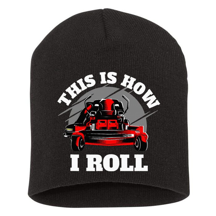 This Is How I Roll Zero Turn Riding Lawn Mower Image Short Acrylic Beanie