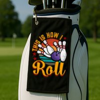 This Is How I Roll Bowling Golf Towel