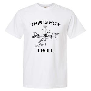 This Is How I Roll Airplane Aircraft Pilot Flying Plane Gift Garment-Dyed Heavyweight T-Shirt