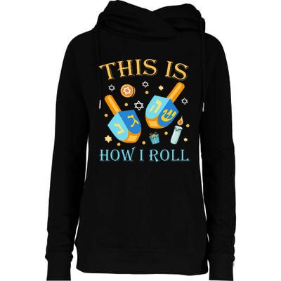 This Is How I Roll Hanukkah Dreidel Chanukah Jew Gift  Womens Funnel Neck Pullover Hood