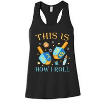 This Is How I Roll Hanukkah Dreidel Chanukah Jew Gift  Women's Racerback Tank