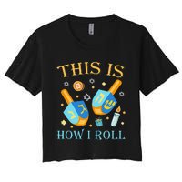 This Is How I Roll Hanukkah Dreidel Chanukah Jew Gift  Women's Crop Top Tee