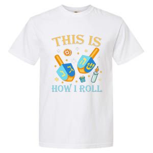 This Is How I Roll Hanukkah Dreidel Chanukah Jew Gift  Garment-Dyed Heavyweight T-Shirt