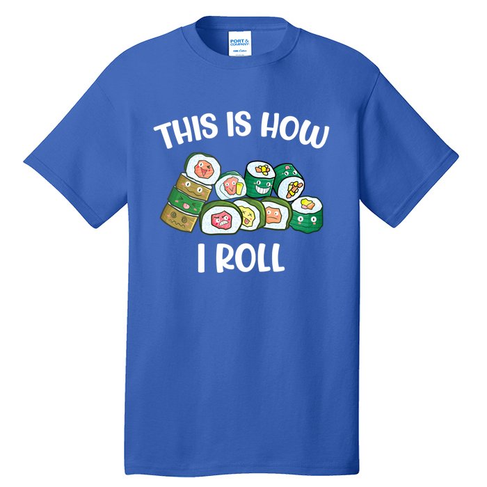 This Is How I Roll Kawaii Anime Funny Sushi Lover Great Gift Tall T-Shirt