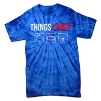 Things I Hate Programmer Outfit Gamer Fun Funny Gift Idea And Gaming Gift Tie-Dye T-Shirt