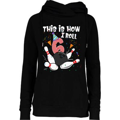 This Is How I Roll 6th Birthday Bowler 6 Year Old Bowling Womens Funnel Neck Pullover Hood