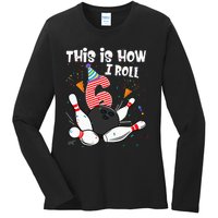 This Is How I Roll 6th Birthday Bowler 6 Year Old Bowling Ladies Long Sleeve Shirt