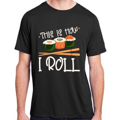 This Is How I Roll Sushi Lover Gift Adult ChromaSoft Performance T-Shirt