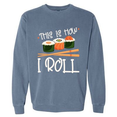 This Is How I Roll Sushi Lover Gift Garment-Dyed Sweatshirt