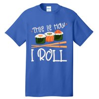 This Is How I Roll Sushi Lover Gift Tall T-Shirt