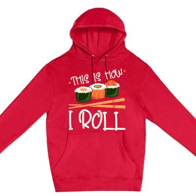 This Is How I Roll Sushi Lover Gift Premium Pullover Hoodie