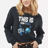 This Is How I Roll Draydel Trendl Hanukkah Cropped Pullover Crew