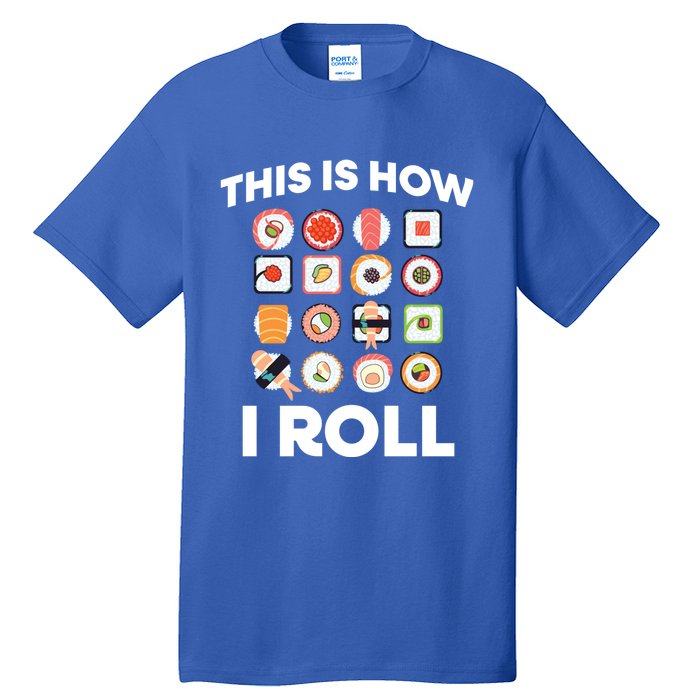 This Is How I Roll Sushi Roll Japanese Food Meaningful Gift Tall T-Shirt