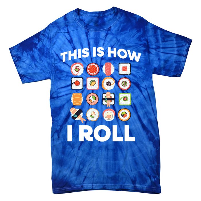 This Is How I Roll Sushi Roll Japanese Food Meaningful Gift Tie-Dye T-Shirt