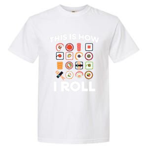 This Is How I Roll Sushi Roll Japanese Food Meaningful Gift Garment-Dyed Heavyweight T-Shirt