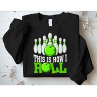This Is How I Roll Bowling Team Bowler Sweatshirt
