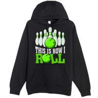 This Is How I Roll Bowling Team Bowler Premium Pullover Hoodie