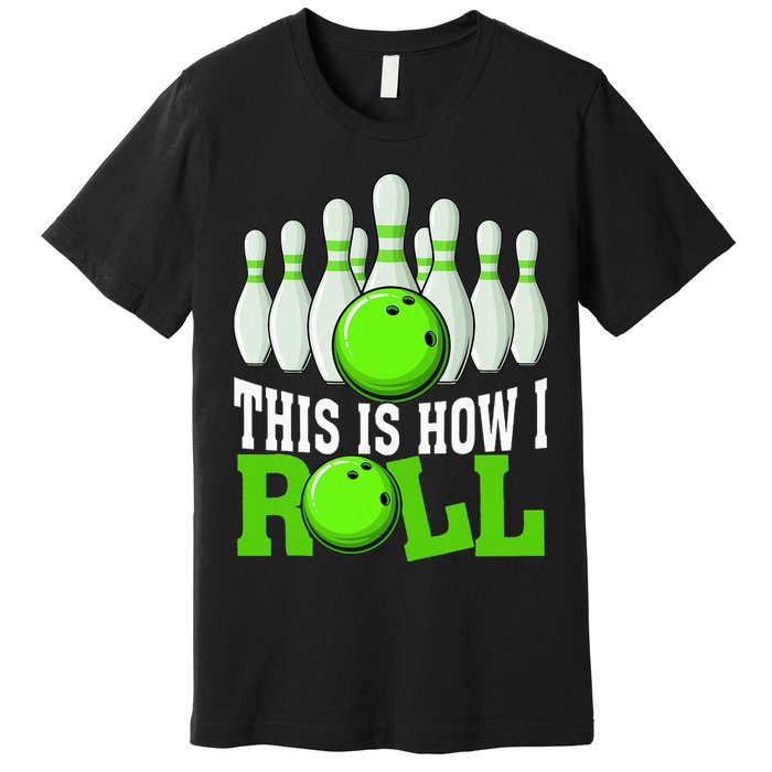 This Is How I Roll Bowling Team Bowler Premium T-Shirt