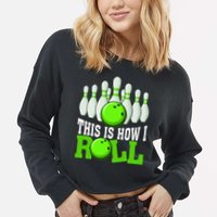 This Is How I Roll Bowling Team Bowler Cropped Pullover Crew
