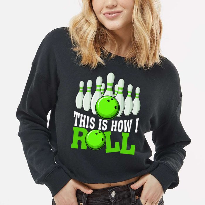 This Is How I Roll Bowling Team Bowler Cropped Pullover Crew