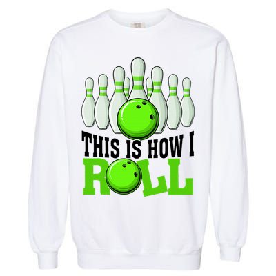 This Is How I Roll Bowling Team Bowler Garment-Dyed Sweatshirt