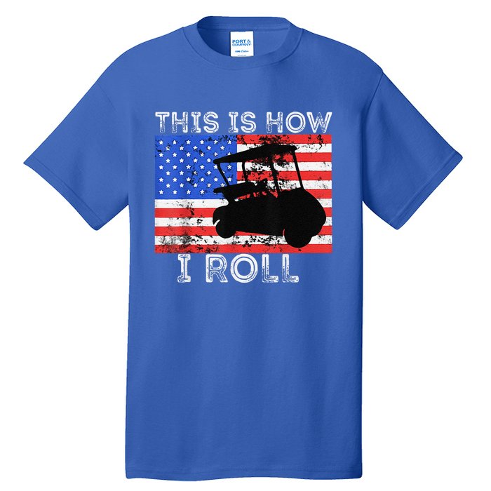 This Is How I Roll Golf Cart Driver American Flag Golfing Tall T-Shirt