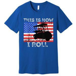 This Is How I Roll Golf Cart Driver American Flag Golfing Premium T-Shirt