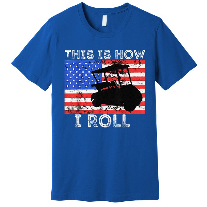 This Is How I Roll Golf Cart Driver American Flag Golfing Premium T-Shirt