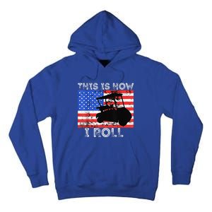 This Is How I Roll Golf Cart Driver American Flag Golfing Tall Hoodie