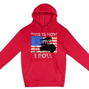 This Is How I Roll Golf Cart Driver American Flag Golfing Premium Pullover Hoodie