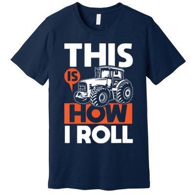 This Is How I Roll Tractor Funny Farming Farmer Premium T-Shirt