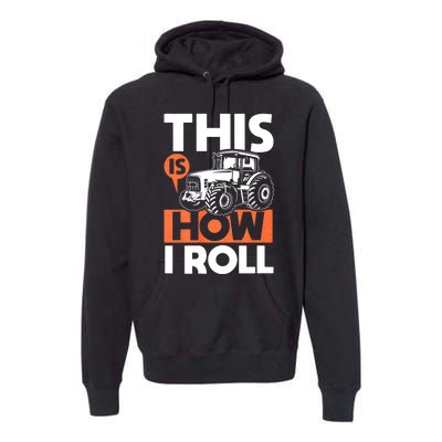 This Is How I Roll Tractor Funny Farming Farmer & Tractor Driver Premium Hoodie