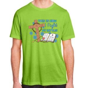 This Is How I Fight My Battles Christian Faith Bible Lover Gift Adult ChromaSoft Performance T-Shirt